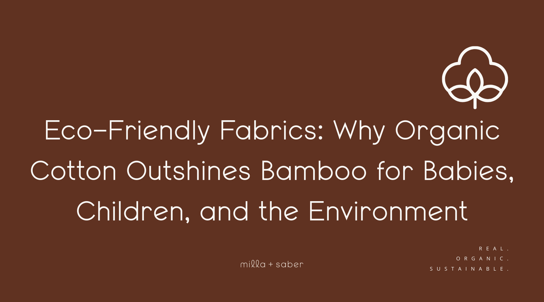 Eco-Friendly Fabrics: Why Organic Cotton Outshines Bamboo for Babies, Children, and the Environment | Milla + Saber
